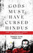 Gods Must Have Cursed Hindus
