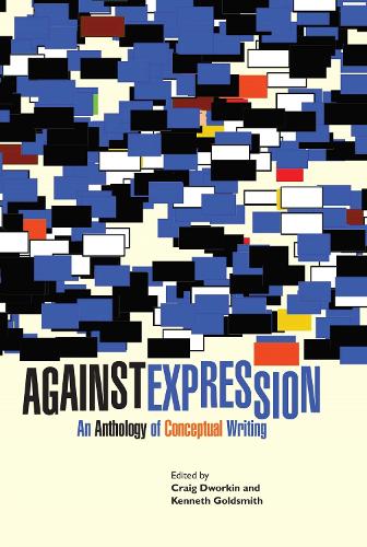 Against Expression: An Anthology of Conceptual Writing (Avant-Garde & Modernism Collection