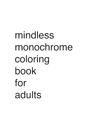 Mindless Monochrome Coloring Book for Adults