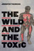 The Wild and the Toxic