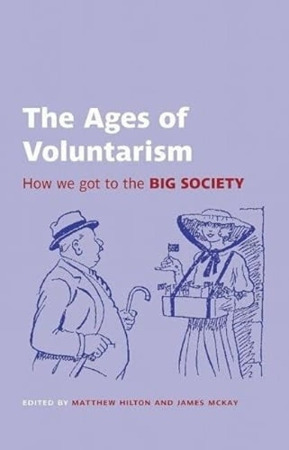 The Ages of Voluntarism: How we got to the Big Society (British Academy Original Paperbacks