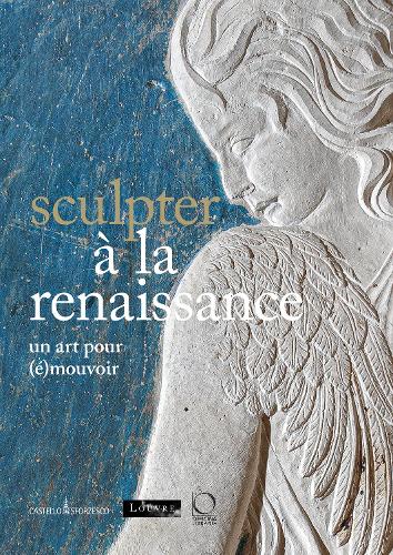 Sculpter à la Renaissance: Un art pour (é)mouvoir