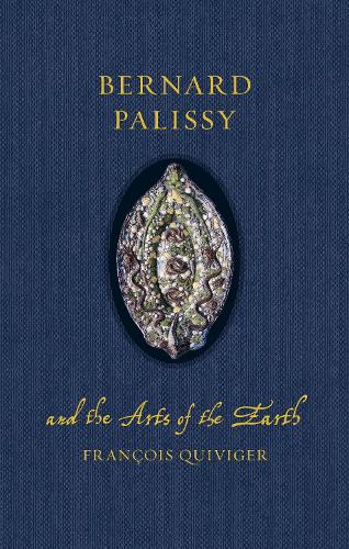 Bernard Palissy and the Arts of the Earth