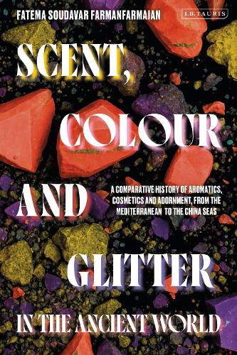 Scent, Colour and Glitter in the Ancient World