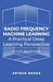 Radio Frequency Machine Learning: A Practical Deep Learning Perspective