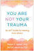You Are Not Your Trauma