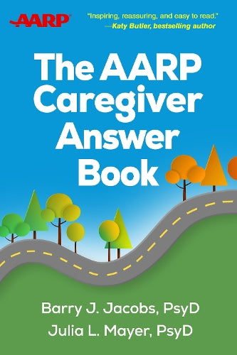The AARP Caregiver Answer Book