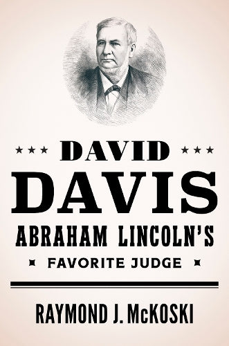 David Davis, Abraham Lincoln's Favorite Judge