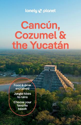Lonely Planet Cancun, Cozumel & the Yucatan (Travel Guide