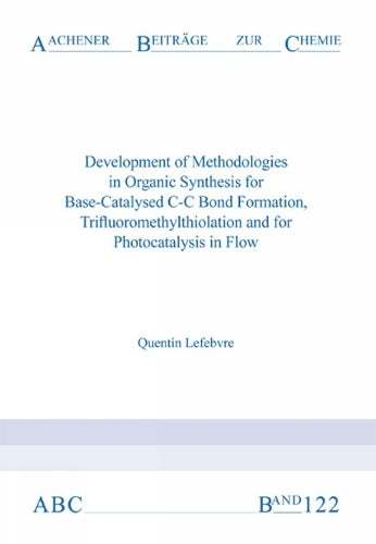 Development of Methodologies in Organic Synthesis for Base-Catalysed C-C Bond Formation, Trifluoromethylthiolation and for Photocatalysis in Flow
