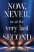 Now, Never, or at the very last second