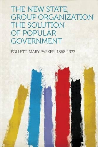 The New State, Group Organization the Solution of Popular Government