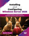 Installing and Configuring Windows Server 2025