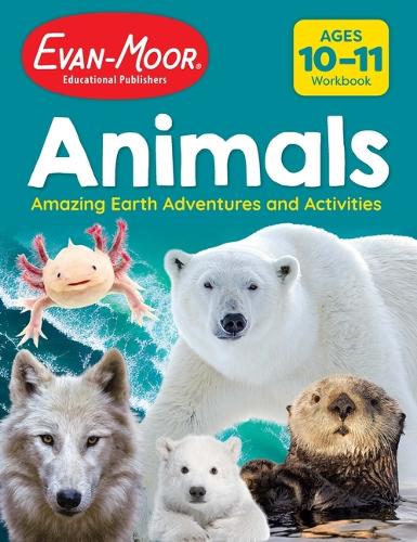 Animals: Amazing Earth Adventures and Activities, Age 10 - 11 Workbook