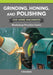 Grinding, Honing and Polishing