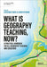 What is Geography Teaching, Now?