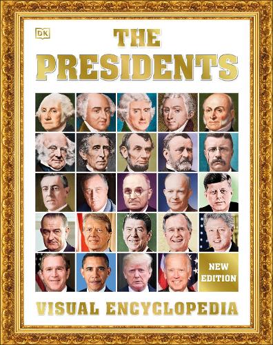 The Presidents Visual Encyclopedia, 3rd Edition (DK Children's Visual Encyclopedias