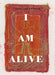 I AM ALIVE
