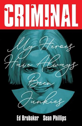 Criminal Volume 8: My Heroes Have Always Been Junkies (New Edition