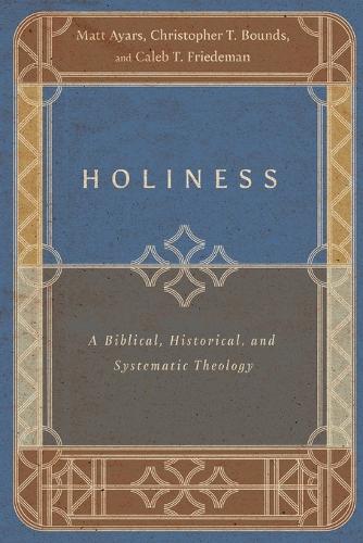 Holiness – A Biblical, Historical, and Systematic Theology
