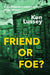 Friend or Foe?