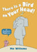 There Is a Bird on Your Head!