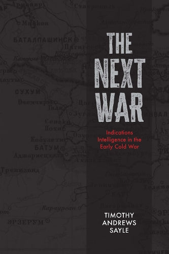 The Next War: Indications Intelligence in the Early Cold War (Beyond Boundaries