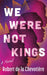 We Were Not Kings