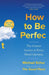 How to Be Perfect