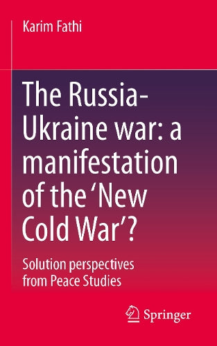 The Russia-Ukraine War: A Manifestation of the ‘New Cold War’?