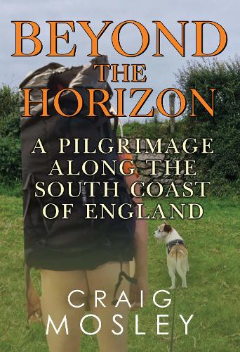 Beyond The Horizon: A Pilgrimage Along the South Coast of England