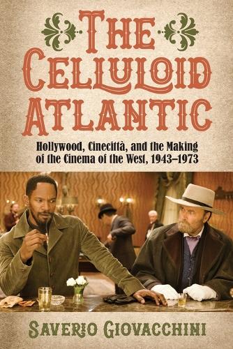 The Celluloid Atlantic: Hollywood, Cinecittà, and the Making of the Cinema of the West, 1943–1973 (SUNY series, Horizons of Cinema