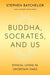 Buddha, Socrates, and Us