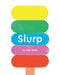 Slurp!