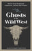 Ghosts of the Wild West: Stories from Deadwood, Tombstone, and the Old Frontier (Hauntings, Horrors & Scary Ghost Stories