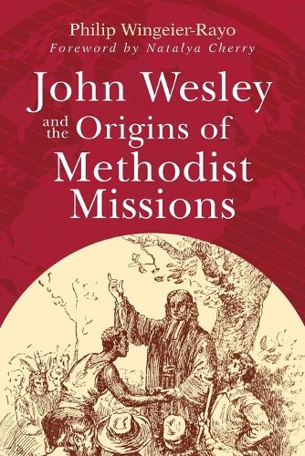 John Wesley and the Origins of Methodist Missions