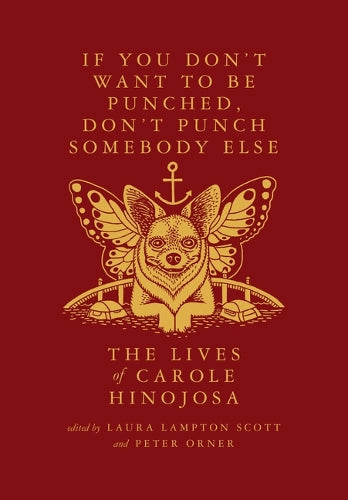 If You Don't Want to Be Punched, Don't Punch Somebody Else: The Lives of Carole Hinojosa