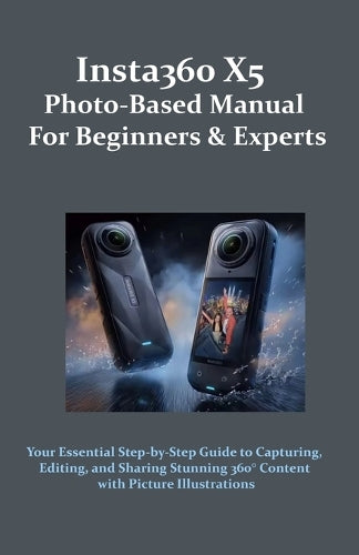 Insta360 X5 Photo-Based Manual for Beginners & Experts