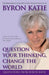 Question Your Thinking, Change The World