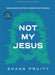 Not My Jesus - Student Bible Study Book with Video Access