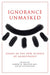 Ignorance Unmasked