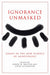 Ignorance Unmasked