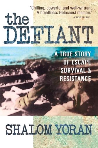 The Defiant: a True Story of Escape, Survival and Resistance