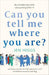 Can You Tell Me Where You Are?