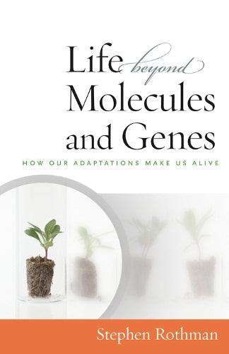The Life Beyond Molecules and Genes