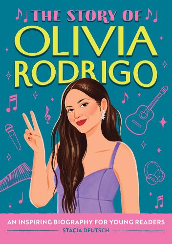 The Story of Olivia Rodrigo: An Inspiring Biography for Young Readers (The Story of Biographies
