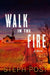 Walk in the Fire