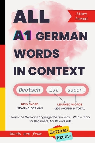 All A1 German Words in Context: Learn the German Language the Fun Way - With a Story for Beginners, Adults and Kids. Words are from Goethe and TELC exams (All German Words In Context