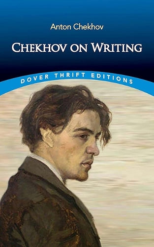 Chekhov on Writing: The Mentor, the Self-Critic, Literary Questions and Fictional Writers (Dover Thrift Editions