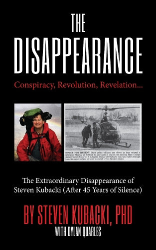 The Disappearance: Conspiracy, Revolution, Revelation… The Extraordinary Disappearance of Steven Kubacki (Unexplained Mysteries